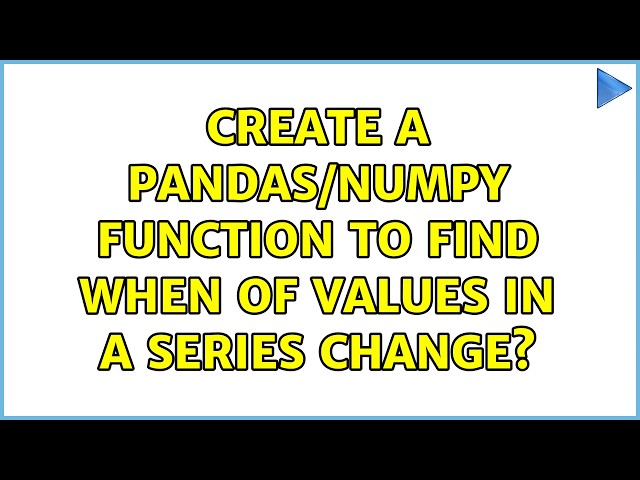 Create a Pandas/NumPy function to find when of values in a series change?