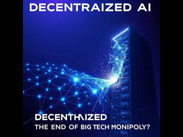 The Rise of Decentralized AI: How Distributed Networks Are Challenging Big Tech | Future of AI