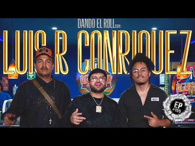HANGING OUT WITH LUIS R CONRIQUEZ - Dando El Roll E155 - Josuesy and Lalo Elizarrarás
