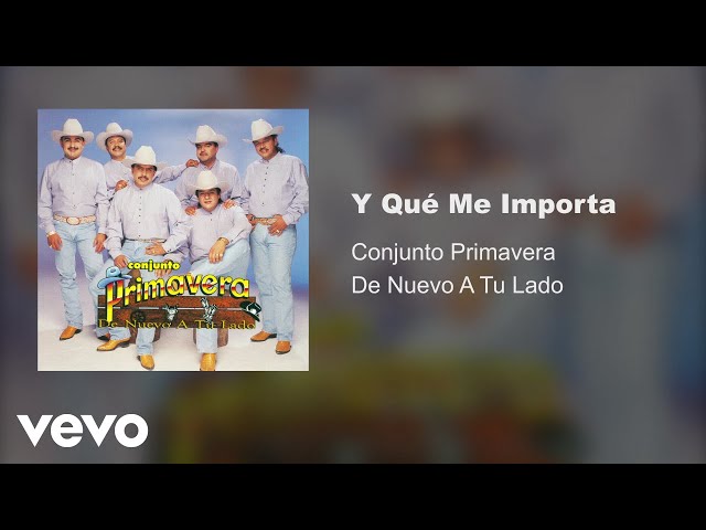 Conjunto Primavera - Y Que Me Importa (Audio)