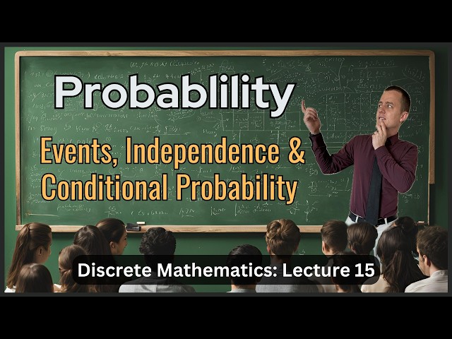 Probability: Events, Conditional Probability, and Independence -  Lecture 15 (Discrete Math)