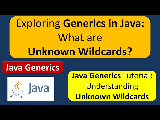 Exploring Generics in Java: What are Unknown Wildcards? | Generics in Java | Java Tutorial