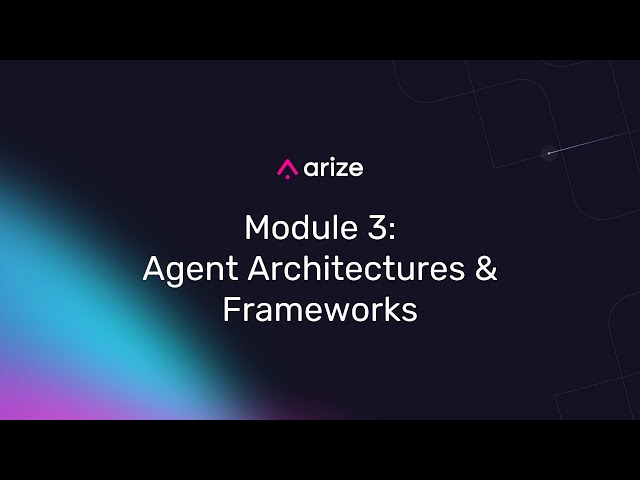 AI Agent Mastery Certification Course: Module 3 – Agent Architectures & Frameworks