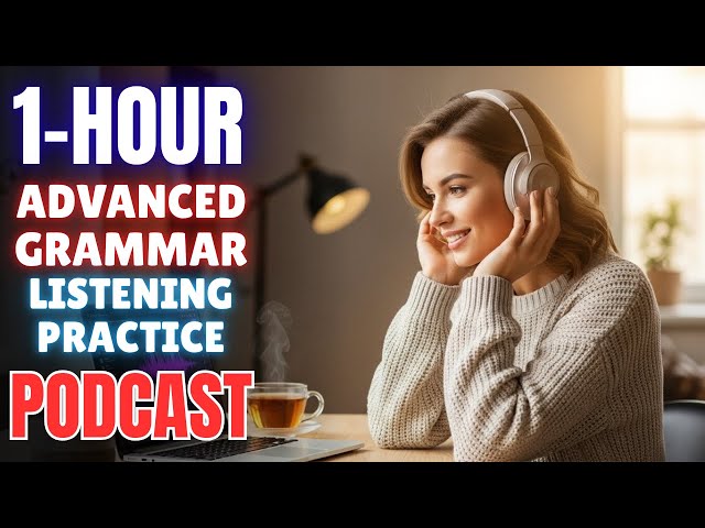 (1-Hour) Advanced ENGLISH GRAMMAR Listening Practice || Boost Your Grammar with Listening