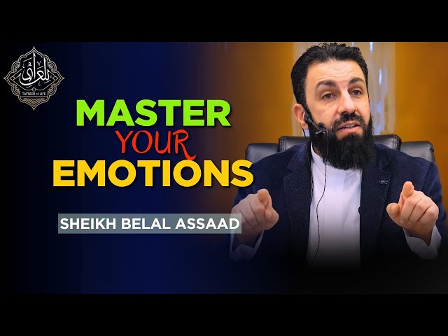 How to Master Your Emotions the Islamic Way | Belal Assaad