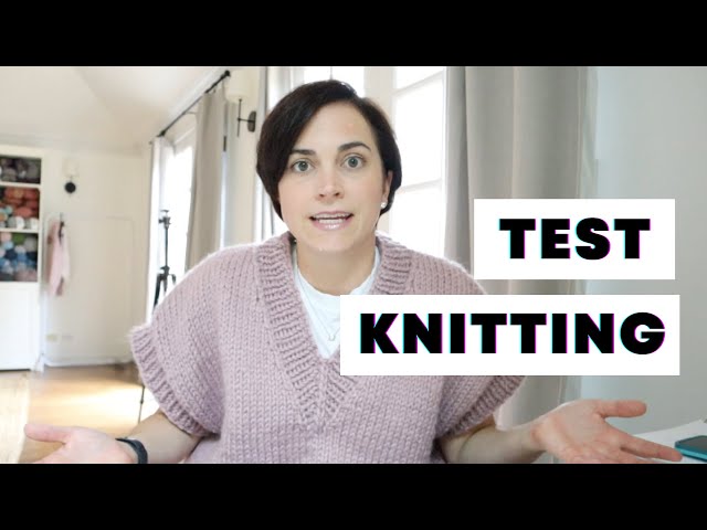 What is TEST KNITTING and Why You Should Try It!
