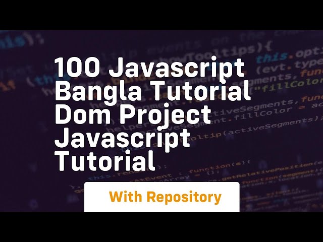 100 javascript bangla tutorial dom project javascript tutorial