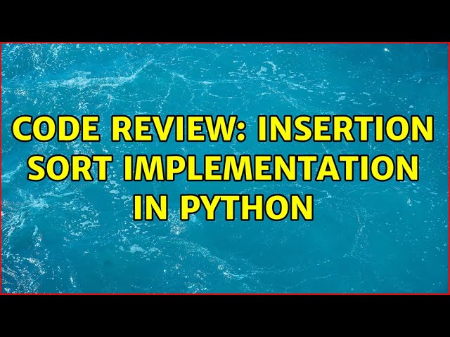 Code Review: Insertion sort implementation in Python