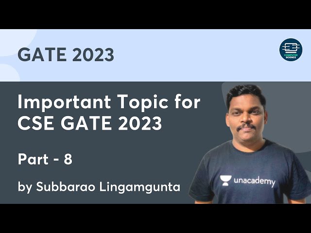 Important Topic for CSE GATE 2023 - 8 | Subbarao Lingamgunta | Unacademy Computer Science