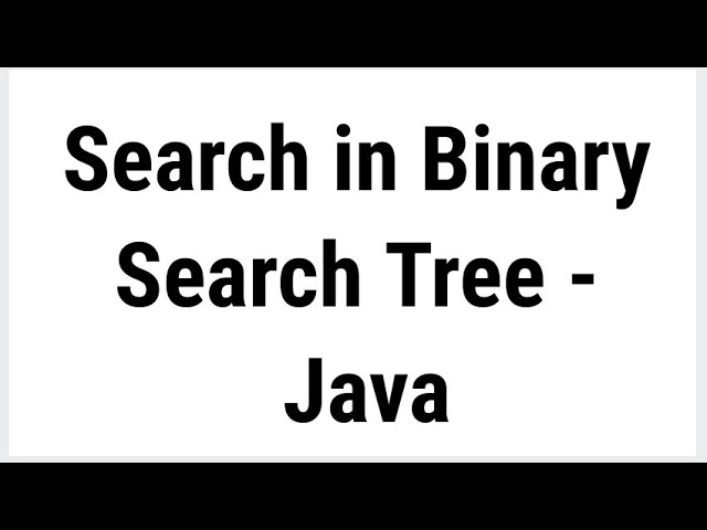 Search value in Binary Search Tree (BST) - Java with code
