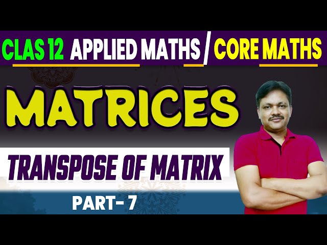 Matrices Chapter 3 part 7 | Ex 3.4 | transport of Matrices | Applied Mathematics class 12
