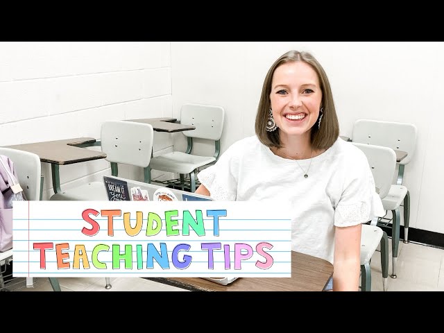 STUDENT TEACHING TIPS | Making the most of your student teaching experience