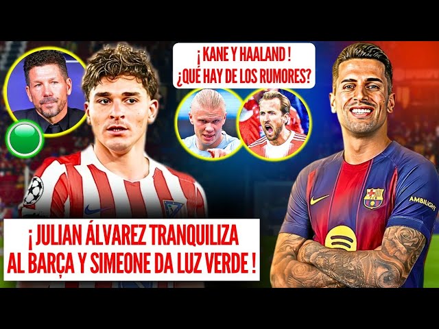 ✅ BARÇA BOMBAZO Julián Álvarez TRANQUILIZA Barça LUZ VERDE de SIMEONE | HAALAND HARRY KANE ¿QUÉ HAY?