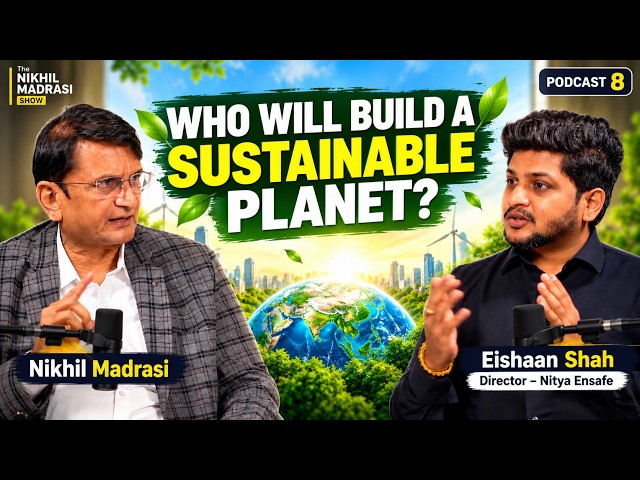 How Can We Build a Sustainable Planet for the Next Generation? | Nikhil Madrasi & Eishaan Shah | P8