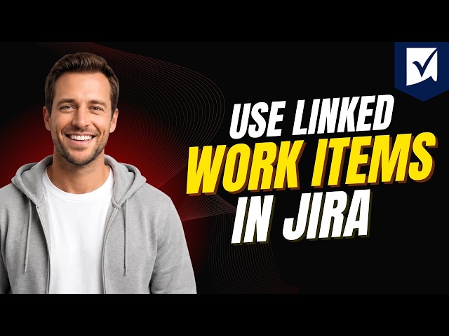 How To Use Linked Work Items In Jira [Step By Step Guide 2026]