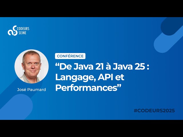 De Java 21 à Java 25   Langage, API et Performances ‐ José Paumard