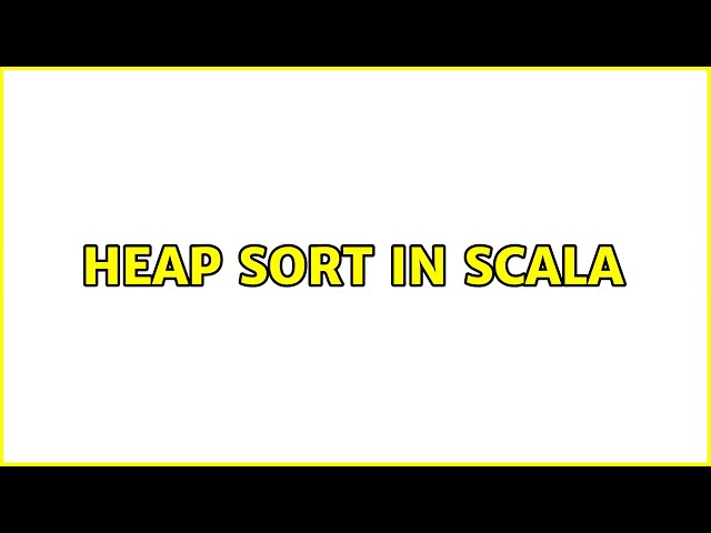 Heap Sort in Scala