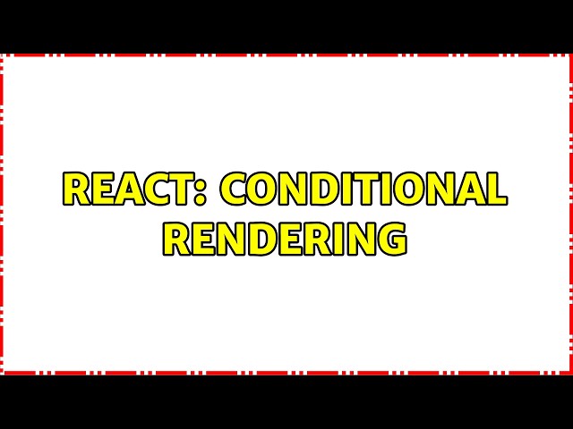 React: conditional rendering (2 Solutions!!)