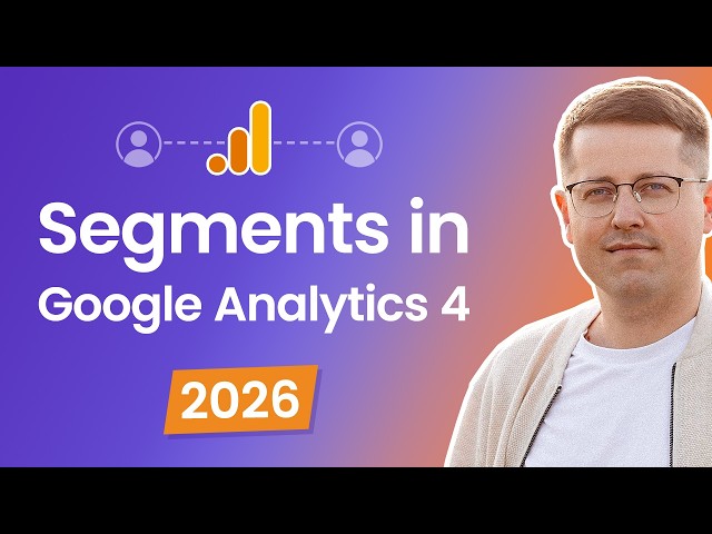 Segments in Google Analytics (2026 update)