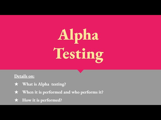 Alpha Testing, who performs alpha testing, when alpha testing is performed and how it is performed