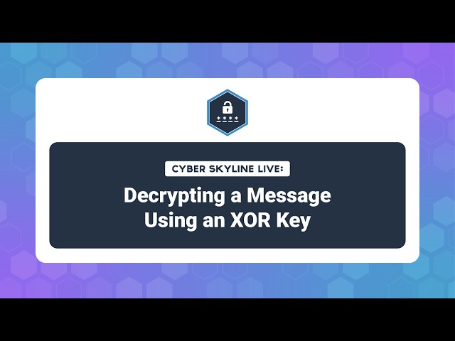Cyber Skyline Live - Decrypting a Message Using an XOR Key