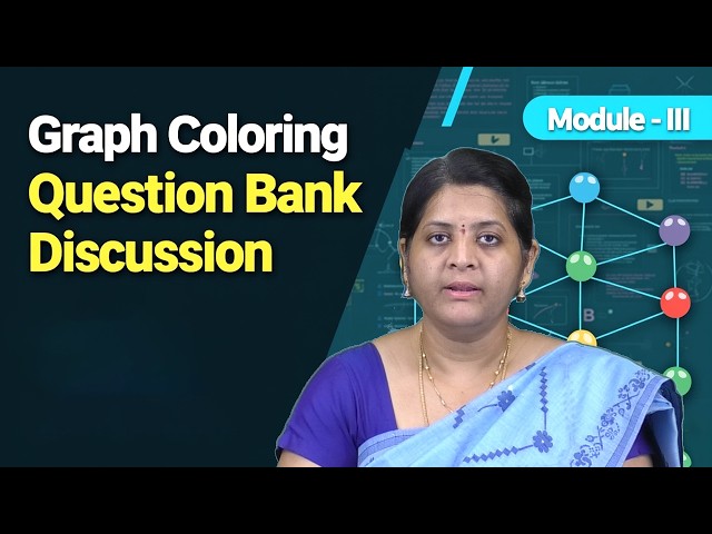 Graph Coloring Question Bank Discussion Module III by Dr. Sreelakshmi Doma