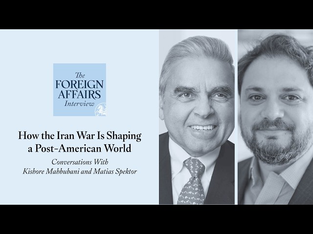 Matias Spektor & Kishore Mahbubani: How the Iran War Is Shaping a Post-American World