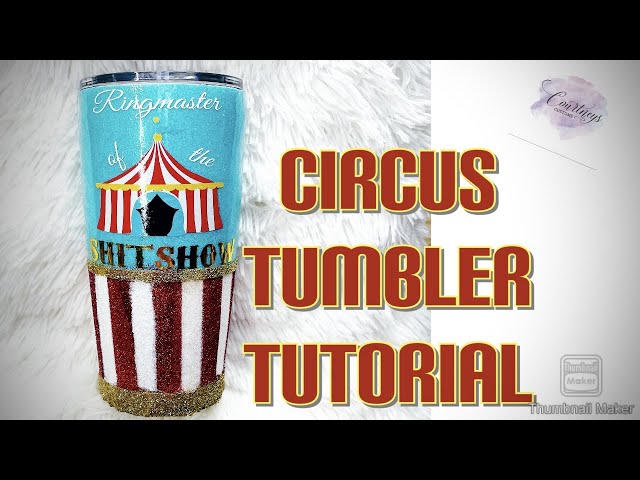 Circus Tumbler | Glitter Tumbler | Vinyl Tumbler | Water Slide Tumbler Tutorial