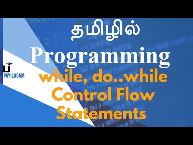 Data Structure in Tamil - 2 - while, do..while Control Flow Statements - Payilagam - Muthuramalingam