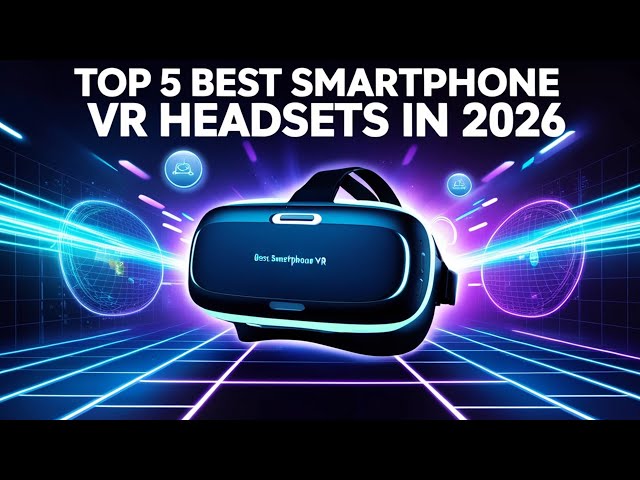Top 5 Best Smartphone VR Headsets in 2026 | Honest Review & Buying Guide