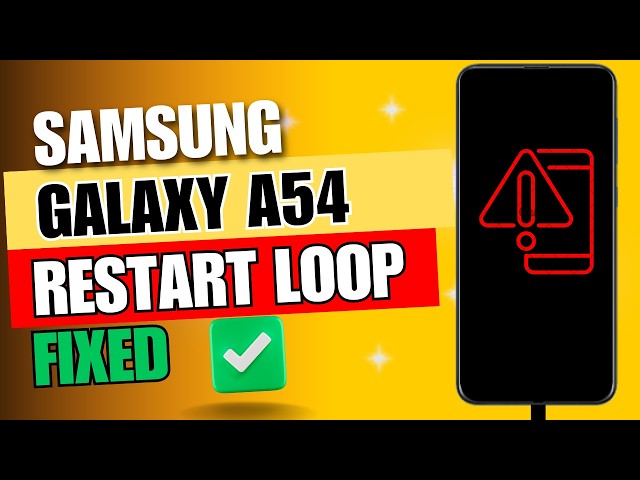 Samsung Galaxy A54 Boot Loop Fix (2024 Methods) – Complete Troubleshooting Guide