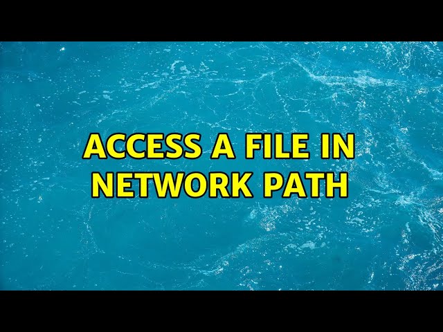 Access a file in network path (2 Solutions!!)