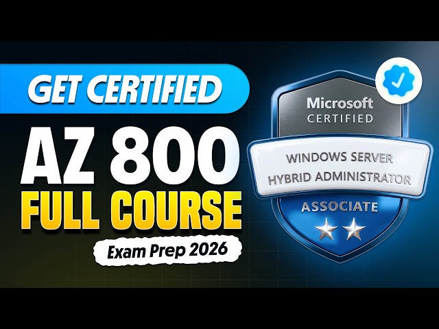 Exam AZ-800 Administering Windows Server Hybrid Core Infrastructure Full Course 2026