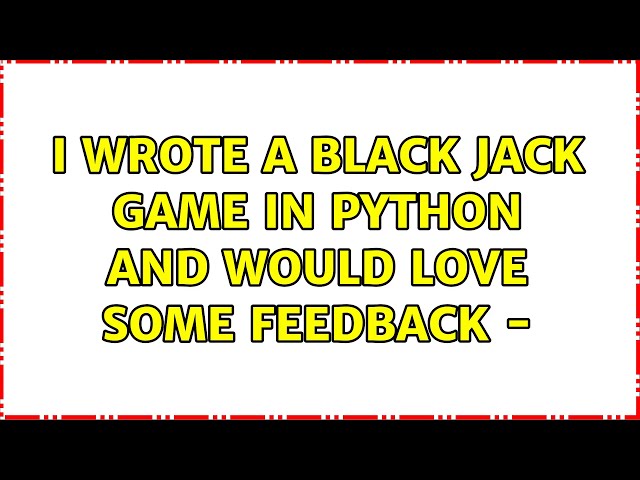I wrote a Black Jack game in Python and would love some feedback -