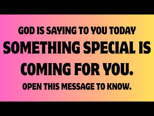 God is Saying, Today Something special is coming for you | God message
