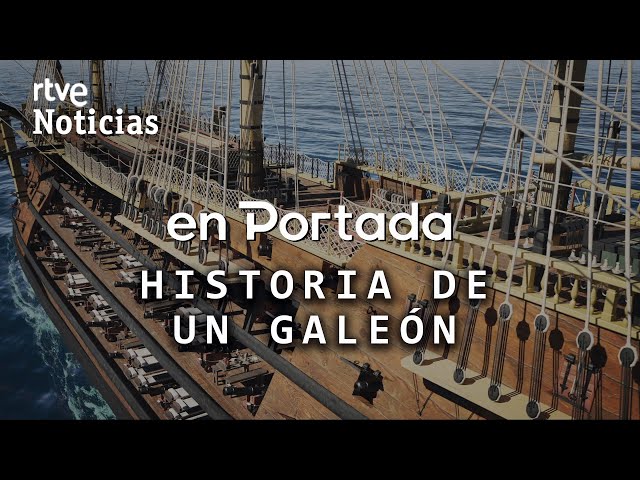 ON THE COVER | "THE STORY OF A GALLEON" THE WARSHIP FULL OF GOLD AND SILVER THAT EVERYONE DEMANDS
