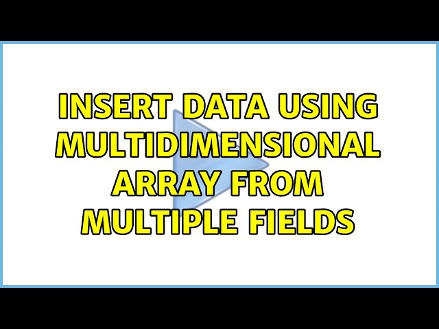 Insert data using multidimensional array from multiple fields