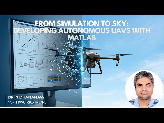 From Simulation to Sky: Developing Autonomous UAVs with MATLAB | Dr. N Dhananjay | Robotics Café