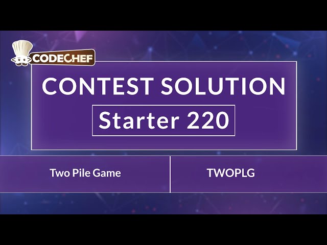 Two Pile Game | TWOPLG | Starter 220 | CodeChef Official Solution