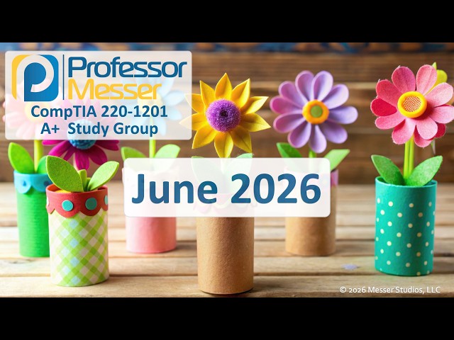 Professor Messer's A+ 220-1201 Study Group - June 2026