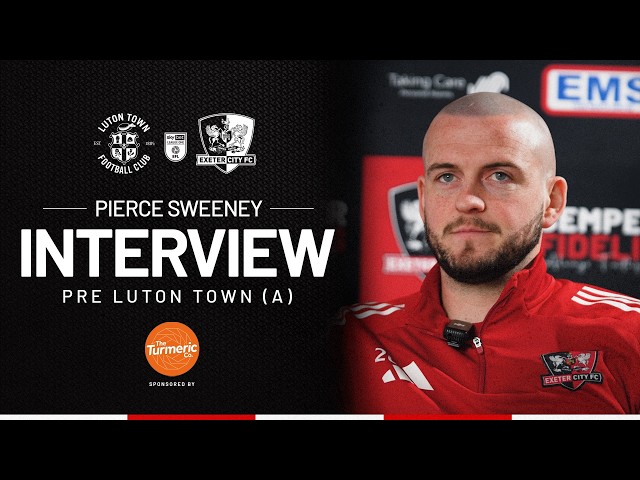 💬 Pierce Sweeney pre Luton Town (A) | Exeter City Football Club