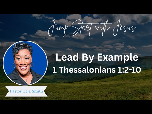 Lead By Example: 1 Thessalonians 1:2-10  (8/14/26)