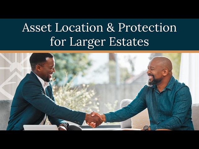 Asset Location & Protection for Larger Estates