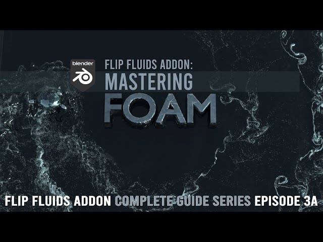 FLIP Fluids Addon | Mastering FOAM (3a)