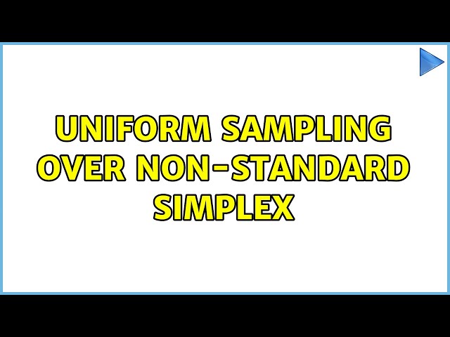Uniform sampling over non-standard simplex (2 Solutions!!)