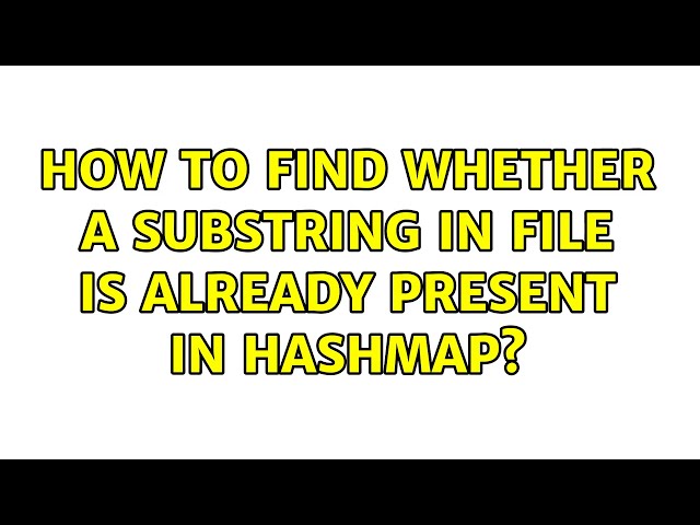 How to find whether a substring in file is already present in hashmap?
