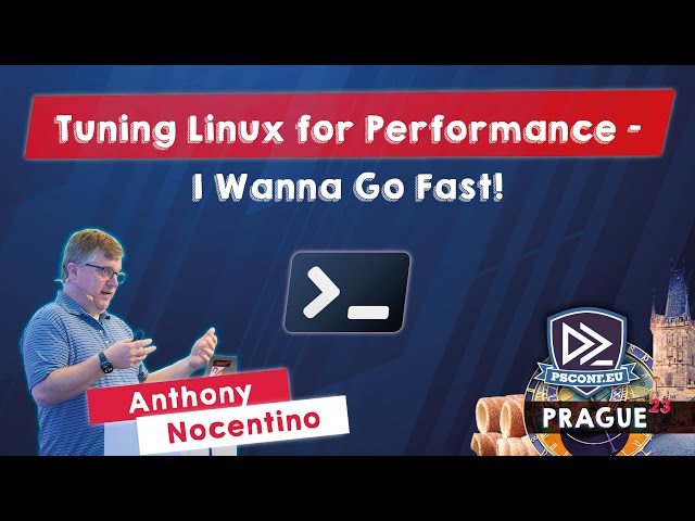 Tuning Linux for Performance - I Wanna Go Fast! - Anthony Nocentino - PSConfEU 2023
