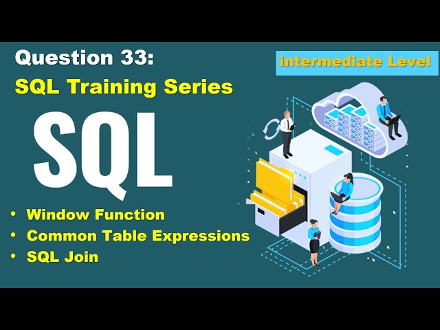 SQL query practice of real business scenario, step to step tutorial, question 33, intermediate level