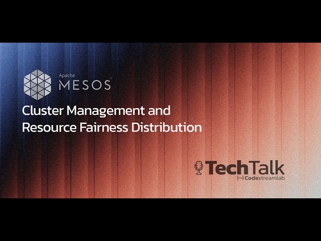 Apache Mesos: Cluster Management and Resource Fairness Distribution | TechTalk Podcast Ep. 9