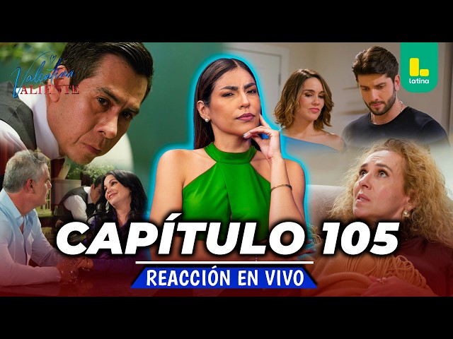 REACT VALENTINA VALIENTE - CAPÍTULO 105 - VIERNES 31 DE JULIO | EN VIVO